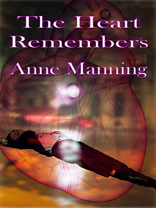 Title details for The Heart Remembers by Anne Manning - Available